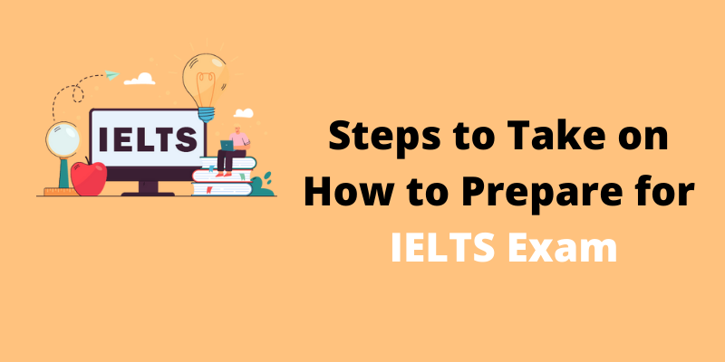 Steps to Take on How to Prepare for IELTS Exam