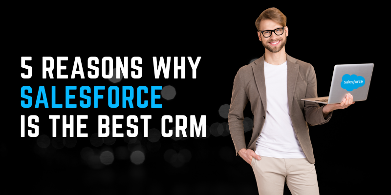 5 Reasons why salesforce is the Best CRM