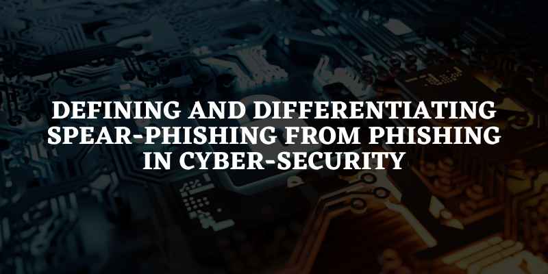 Spear-Phishing From Phishing In Cyber-Security