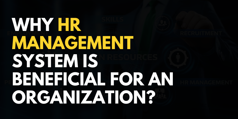 Why HR Management System is Beneficial for an Organization?