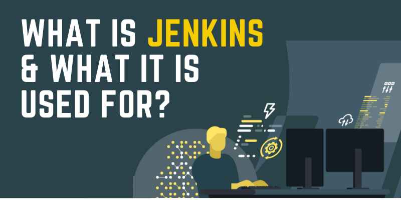 What is Jenkins & What It is Used For?