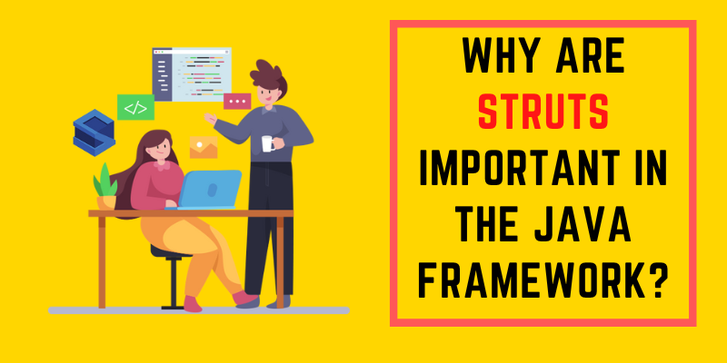 Why are Struts Important in the Java Framework?